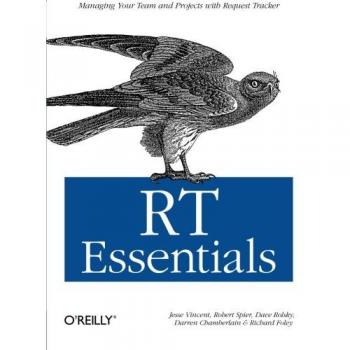 Rt Essentials: Managing Your Team And Projects With Request Tracker
