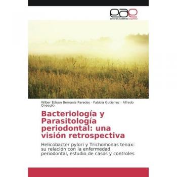 Bacteriología y Parasitología periodontal: una visión retrospectiva: Helicobacter pylori y Trichomonas tenax: su relación con la enfermedad periodontal, estudio de casos y controles