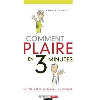 Comment plaire en 3 minutes, en tête-à-tête, au travail, en groupe