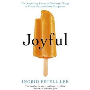 Lee, Ingrid Fetell Joyful: The Surprising Power Of Ordinary Things To Create Extraordinary Happiness
