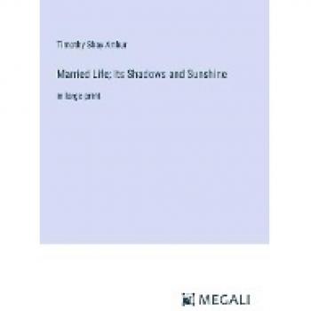 Married Life; Its Shadows and Sunshine: in large print