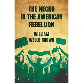 The Negro in The American Rebellion