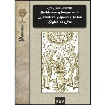 Hechiceras y brujas en la literatura española de los siglos de oro (Tapa blanda).