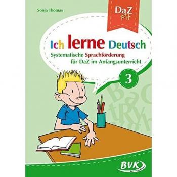 Ich lerne Deutsch Band 3: Systematische Sprachförderung für DaZ im Anfangsunterricht