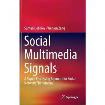 Social Multimedia Signals: A Signal Processing Approach to Social Network Phenomena