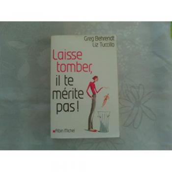 Laisse tomber, il te mérite pas !