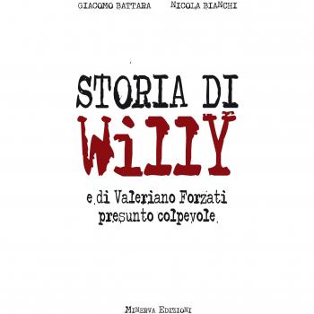 Storia di Willy e di Valeriano Forzati presunto colpevole