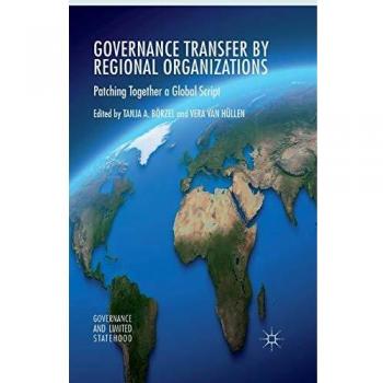 Governance Transfer by Regional Organizations: Patching Together a Global Script