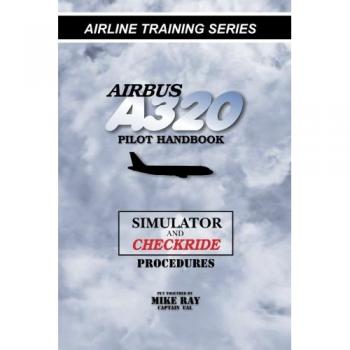 Airbus A320 pilot handbook: Simulator and checkride techniques (Airline Training Series)