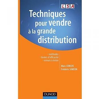 Techniques pour vendre à la grande distribution : Méthodes leviers d'efficacité erreurs à éviter
