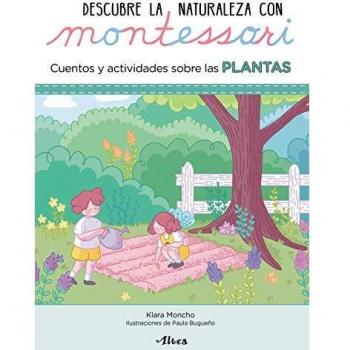 DESCUBRE LA NATURALEZA CON MONTESSORI. CUENTOS Y ACTIVIDADES SOBRE LAS PLANTAS