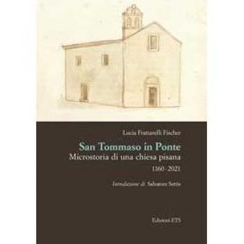 San Tommaso in Ponte. Microstoria di una chiesa pisana, 1160-2021