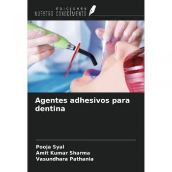 Syal, Pooja: Agentes adhesivos para dentina