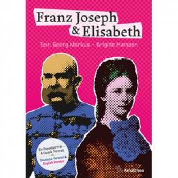 Franz Joseph & Elisabeth. Ein Doppelporträt