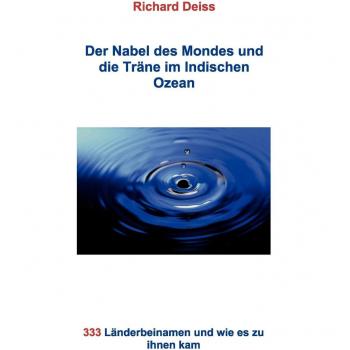 Der Nabel des Mondes und die Träne im Indischen Ozean: 333 Länderbeinamen und wie es zu ihnen kam (Tapa blanda).