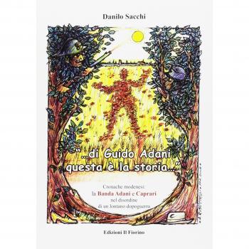 «Di Guido Adani questa è la storia...» cronache modenesi. La banda Adani e Caprari nel disordine di un lontano dopoguerra