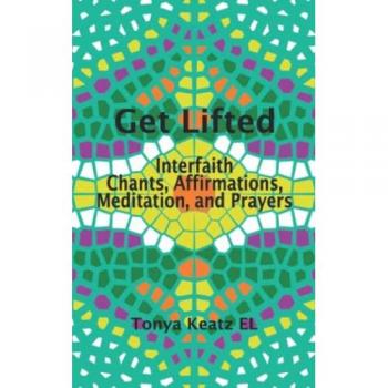 Get Lifted: Interfaith Chants, Affirmations, Meditation, and Prayers