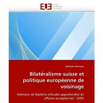 Bilate?ralisme suisse et politique europe?enne de voisinage: Mémoire de Diplôme d'études approfondies en affaires européennes