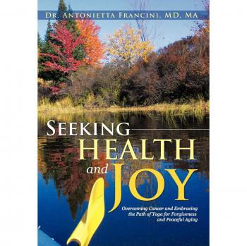 Seeking Health and Joy: Overcoming Cancer and Embracing the Path of Yoga for Forgiveness and Peaceful Aging