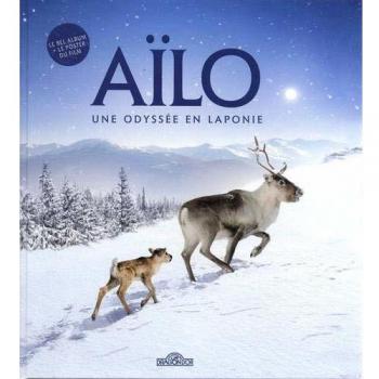 Aïlo, une odyssée en Laponie : Le bel album du film. Avec un poster