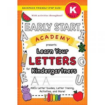 Early Start Academy, Learn Your Letters for Kindergartners: (Ages 5-6) ABC Letter Guides, Letter Tracing, Activities, and More! (Backpack Friendly ... Start Academy for Kindergartners, Band 2)