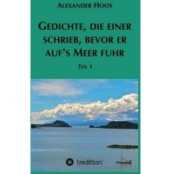 Gedichte, die einer schrieb, bevor er auf´s Meer fuhr: Teil 1