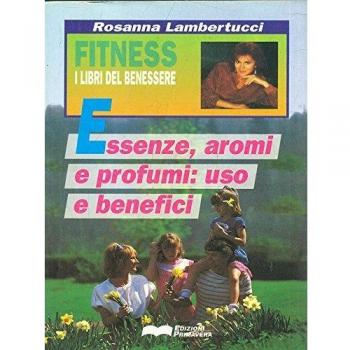 Essenze, aromi e profumi. Uso e benefici