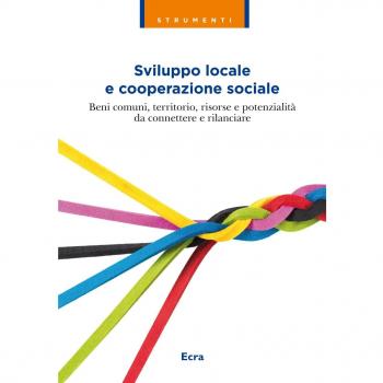Sviluppo locale e cooperazione sociale. Beni comuni, territorio, risorse e potenzialità da connettere e rilanciare