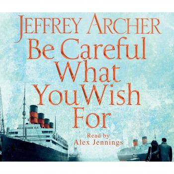 Be Careful What You Wish For (The Clifton Chronicles)