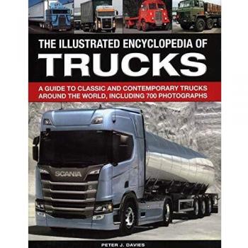 The Illustrated Encyclopedia of Trucks : A guide to classic and contemporary trucks around the world, including 700 photographs