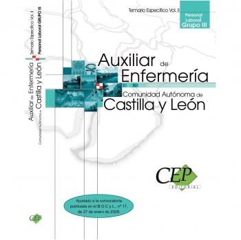 Auxiliar de Enfermería (Personal Laboral Grupo III) Comunidad Autónoma Castilla y León. Temario Específico Vol. II.