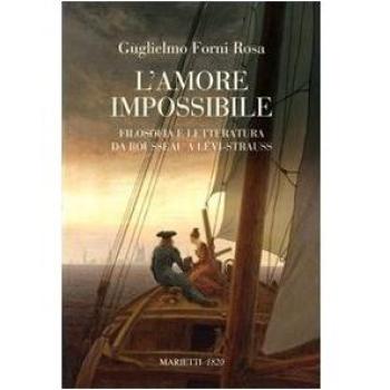 L'amore impossibile. Filosofia e letteratura da Rousseau a Levì-Strauss