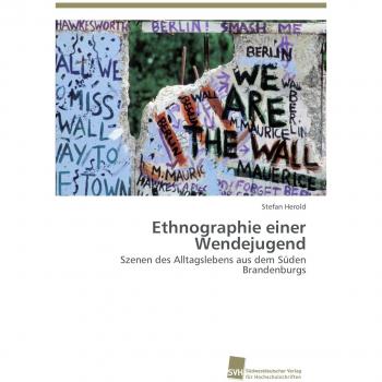Ethnographie einer Wendejugend: Szenen des Alltagslebens aus dem Süden Brandenburgs