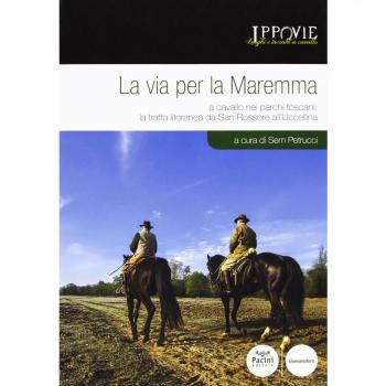 La via per la Maremma. A cavallo nei parchi toscani. La tratta litoranea da San Rossore all'Uccellina