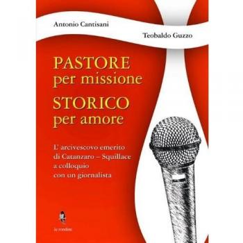 Pastore per missione. Storico per amore. L'arcivesco emerito di Catanzaro-Squillace a colloquio con un giornalista