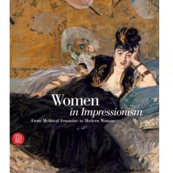 Women in Impressionism. From Mythical Feminine to Modern Woman. Catalogo della mostra