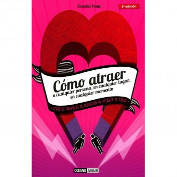 Cómo atraer a cualquier persona, en cualquier lugar, en cualquier situación (Tapa blanda).