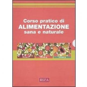 Corso pratico di alimentazione sana e naturale. Ediz. illustrata