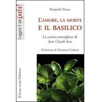 L’amore, la morte e il basilico: La cucina marsigliese di Jean Claude Izzo