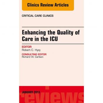 Vitalsource Technologies, Inc. Enhancing the Quality of Care in the ICU, An Issue of Critical Care Clinics