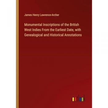 Monumental Inscriptions of the British West Indies From the Earliest Date, with Genealogical and Historical Annotations