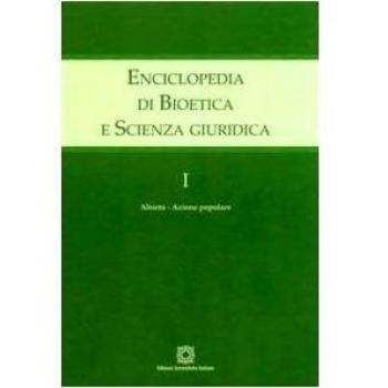 Enciclopedia di bioetica e scienza giuridica. Vol. 1: Aborto. Azione popolare.