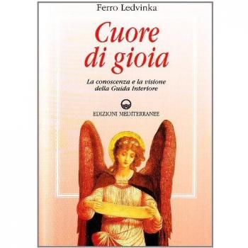 Cuore di gioia. Messaggi spirituali che ci aiutano a scoprire la gioia della vita