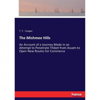 The Mishmee Hills: An Account of a Journey Made in an Attempt to Penetrate Thibet from Assam to Open New Routes for Commerce