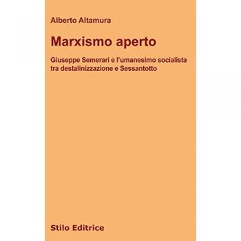 Marxismo aperto. Giuseppe Semerari e l’umanesimo socialista tra destalinizzazione e Sessantotto