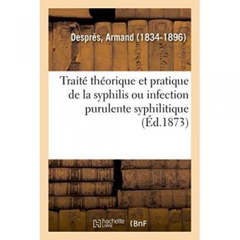 Traité théorique et pratique de la syphilis ou infection purulente syphilitique