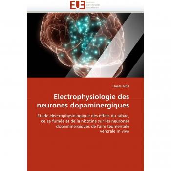 Electrophysiologie des neurones dopaminergiques: Etude électrophysiologique des effets du tabac, de sa fumée et de la nicotine sur les neurones ... tegmentale ventrale In vivo