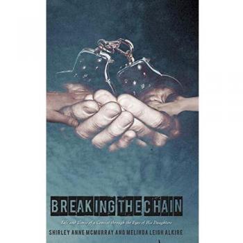 Breaking the Chain: Life and Times of a Convict Through the Eyes of His Daughters
