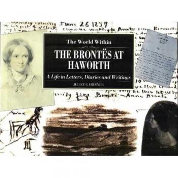The World Within: The Brontes at Haworth (The Illustrated Letters)