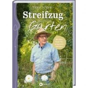 Streifzug durch den Garten: Mit Tipps fürs zeitgemäße Gärtnern. Horst Schöne nimmt Sie mit auf eine Reise durch die schönsten Gärten und teilt ... und Gärtnern im Klimawandel.